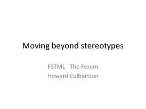 Moving beyond stereotypes FSTML The Forum Howard Culbertson