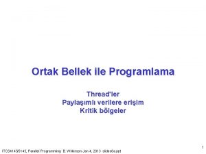 Ortak Bellek ile Programlama Threadler Paylaml verilere eriim