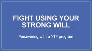 FIGHT USING YOUR STRONG WILL Persevering with a