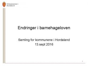 Endringer i barnehageloven Samling for kommunene i Hordaland