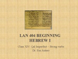 LAN 404 BEGINNING HEBREW I Class XIV Qal