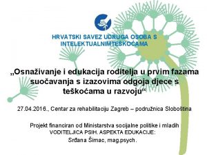 HRVATSKI SAVEZ UDRUGA OSOBA S INTELEKTUALNIMTEKOAMA Osnaivanje i