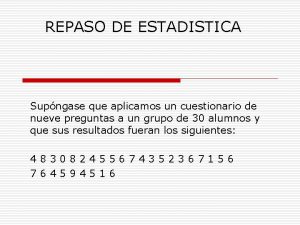 REPASO DE ESTADISTICA Supngase que aplicamos un cuestionario