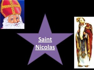Saint Nicolas Who is Saint Nicolas Who does