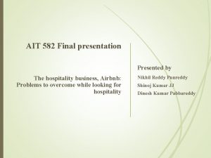 AIT 582 Final presentation Presented by The hospitality