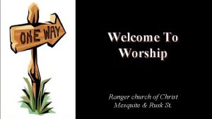 Welcome To Worship Ranger church of Christ Mesquite