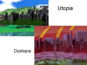 Utopia Dystopia Definitions Utopia is a term for