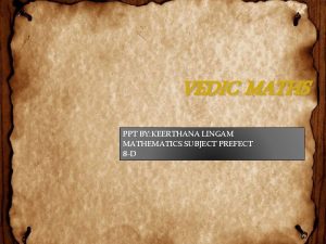 VEDIC MATHS PPT BY KEERTHANA LINGAM MATHEMATICS SUBJECT