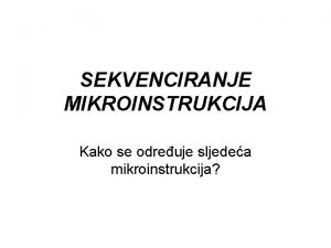 SEKVENCIRANJE MIKROINSTRUKCIJA Kako se odreuje sljedea mikroinstrukcija 2