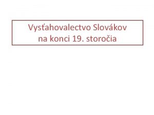 Vysahovalectvo Slovkov na konci 19 storoia Vysahovalectvo zo