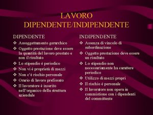 LAVORO DIPENDENTEINDIPENDENTE v Assoggettamento gerarchico v Oggetto prestazione