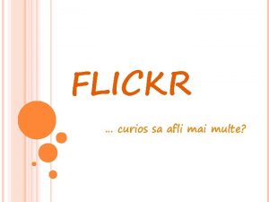 FLICKR curios sa afli mai multe CE ESTE