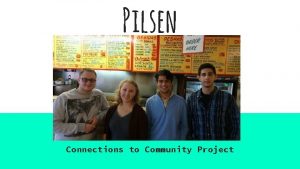 Pilsen Connections to Community Project Demographics Total population