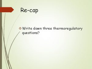 Recap Write down three thermoregulatory questions Sensory Organs