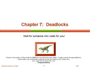 Chapter 7 Deadlocks Wait for someone who waits