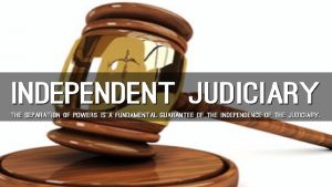 Independence of the Judiciary Independence of the Judiciary