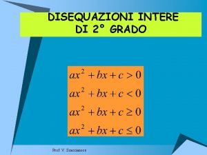 DISEQUAZIONI INTERE DI 2 GRADO Prof V Scaccianoce