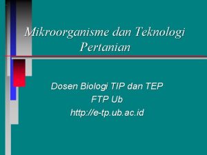 Mikroorganisme dan Teknologi Pertanian Dosen Biologi TIP dan