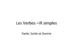 Les Verbes IR simples Partir Sortir et Dormir