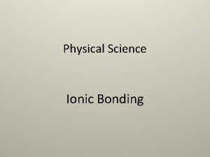 Physical Science Ionic Bonding Stable Electron Configurations When