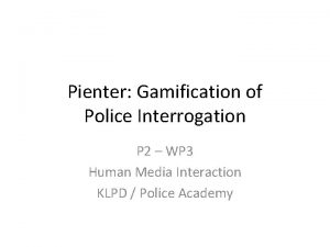 Pienter Gamification of Police Interrogation P 2 WP