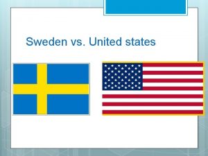 Sweden vs United states Type of GovernmentConstitution Sweden