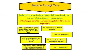 Medicine Through Time Reflect on the medical discoveries