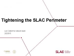 Tightening the SLAC Perimeter Les Cottrell for network