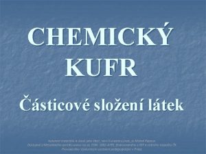 CHEMICK KUFR sticov sloen ltek Autorem materilu a