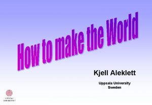 Kjell Aleklett Uppsala University Sweden International Workshop On