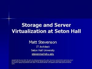 Storage and Server Virtualization at Seton Hall Matt