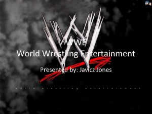 WWE World Wrestling Entertainment Presented by Javicz Jones