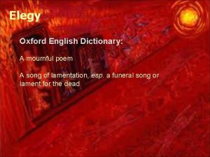 Elegy Oxford English Dictionary A mournful poem A