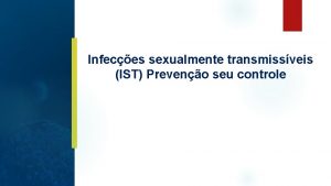 Infeces sexualmente transmissveis IST Preveno seu controle Microrganismos