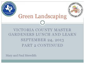 Green Landscaping VICTORIA COUNTY MASTER GARDENERS LUNCH AND