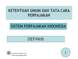 KETENTUAN UMUM DAN TATA CARA PERPAJAKAN SISTEM PERPAJAKAN