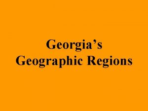 Georgias Geographic Regions Essential Question What are the