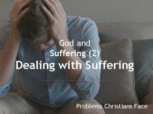 God and Suffering 2 Dealing with Suffering Problems