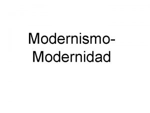 Modernismo Modernidad Primera fase de la Modernidad Primera