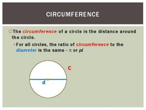 CIRCUMFERENCE The circumference of a circle is the