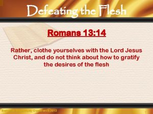 Defeating the Flesh Romans 13 14 Rather clothe