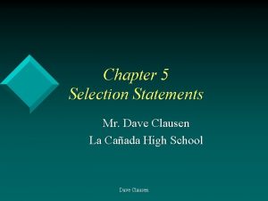 Chapter 5 Selection Statements Mr Dave Clausen La
