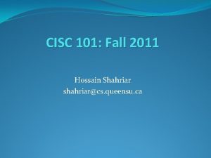 CISC 101 Fall 2011 Hossain Shahriar shahriarcs queensu