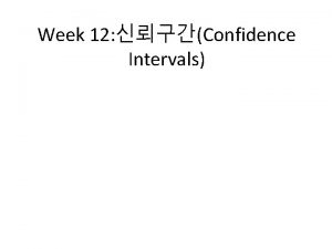 Week 12 Confidence Intervals Confidence Intervals 1 Population