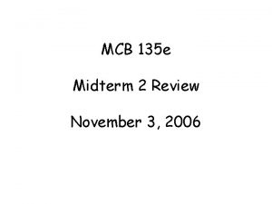 MCB 135 e Midterm 2 Review November 3