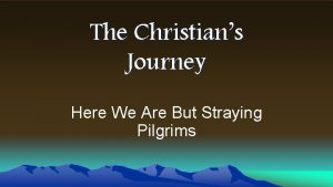 The Christians Journey Here We Are But Straying