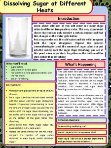 Dissolving Sugar at Different Heats Introduction Learn about