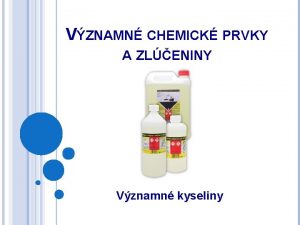 VZNAMN CHEMICK PRVKY A ZLENINY Vznamn kyseliny KYSELINY