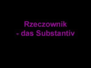 Rzeczownik das Substantiv Rodzaj mski der Rzeczowniki oznaczajce