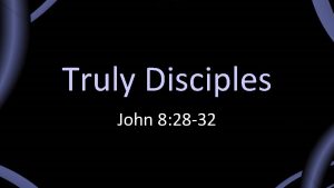 Truly Disciples John 8 28 32 John 8